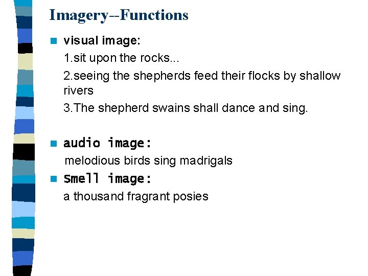 Imagery--Functions n visual image: 1. sit upon the rocks. . . 2. seeing the
