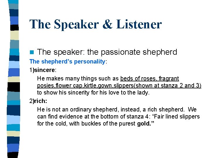 The Speaker & Listener n The speaker: the passionate shepherd The shepherd’s personality: 1)sincere: