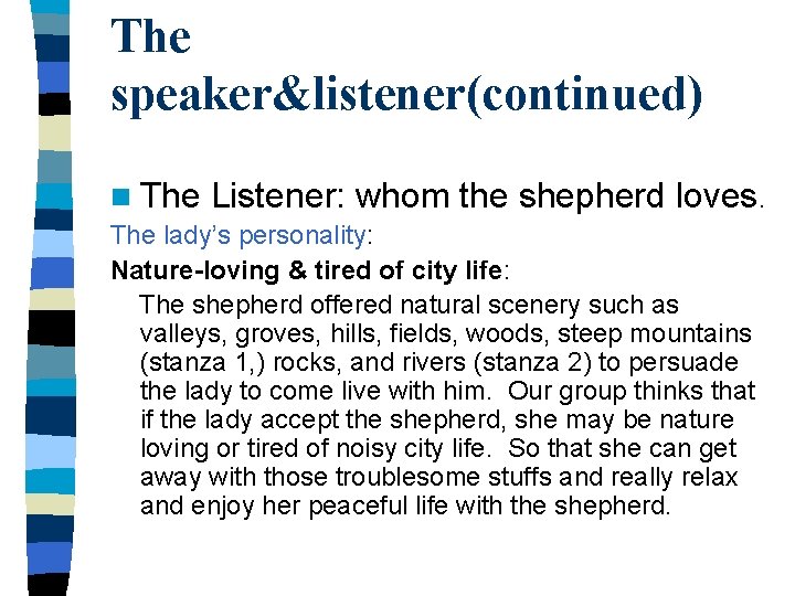 The speaker&listener(continued) n The Listener: whom the shepherd loves. The lady’s personality: Nature-loving &