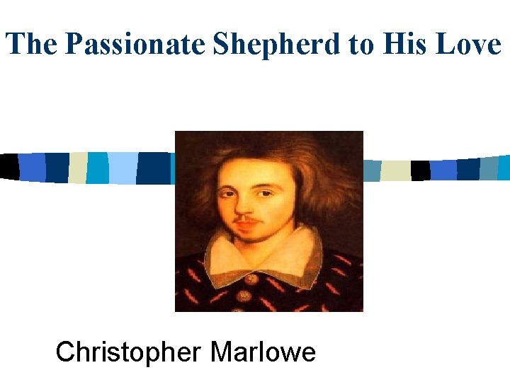 The Passionate Shepherd to His Love Christopher Marlowe 