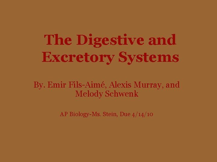 The Digestive and Excretory Systems By. Emir Fils-Aimé, Alexis Murray, and Melody Schwenk AP