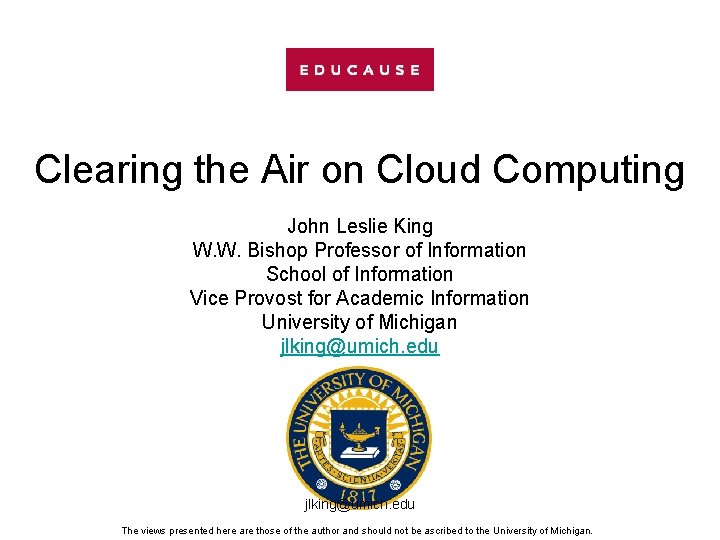 Clearing the Air on Cloud Computing John Leslie King W. W. Bishop Professor of