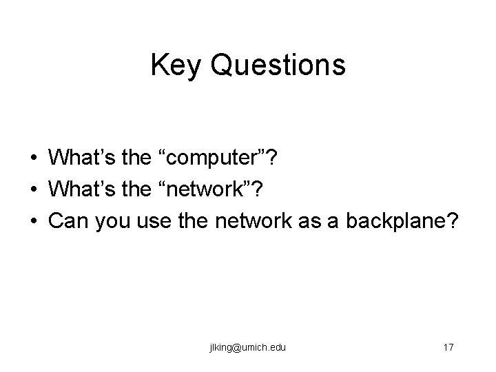 Key Questions • What’s the “computer”? • What’s the “network”? • Can you use