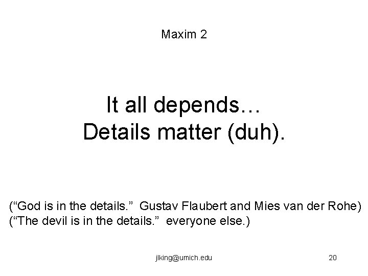 Maxim 2 It all depends… Details matter (duh). (“God is in the details. ”