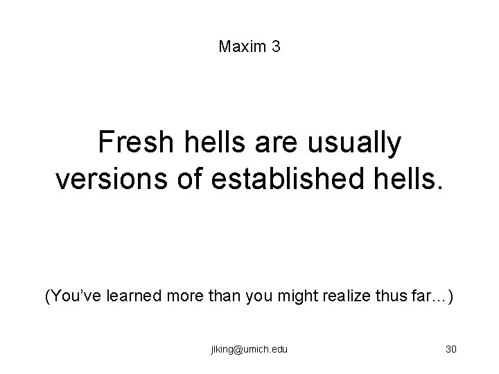 Maxim 3 Fresh hells are usually versions of established hells. (You’ve learned more than