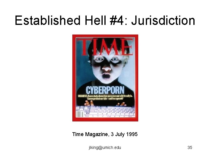 Established Hell #4: Jurisdiction Time Magazine, 3 July 1995 jlking@umich. edu 35 