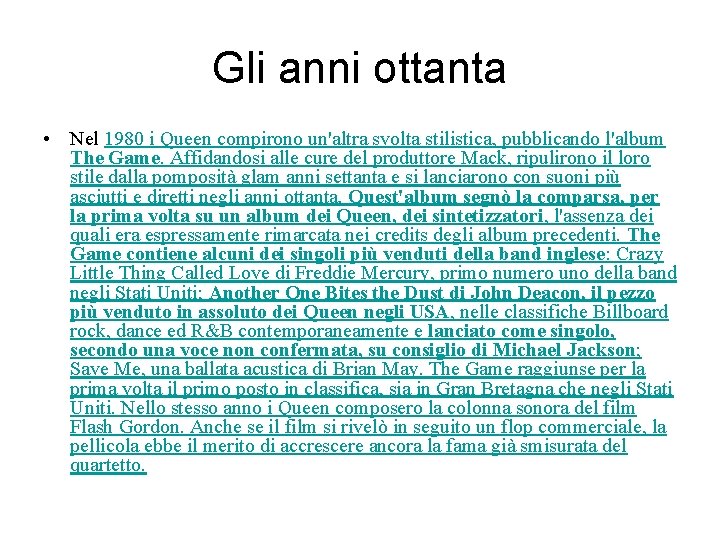 Gli anni ottanta • Nel 1980 i Queen compirono un'altra svolta stilistica, pubblicando l'album