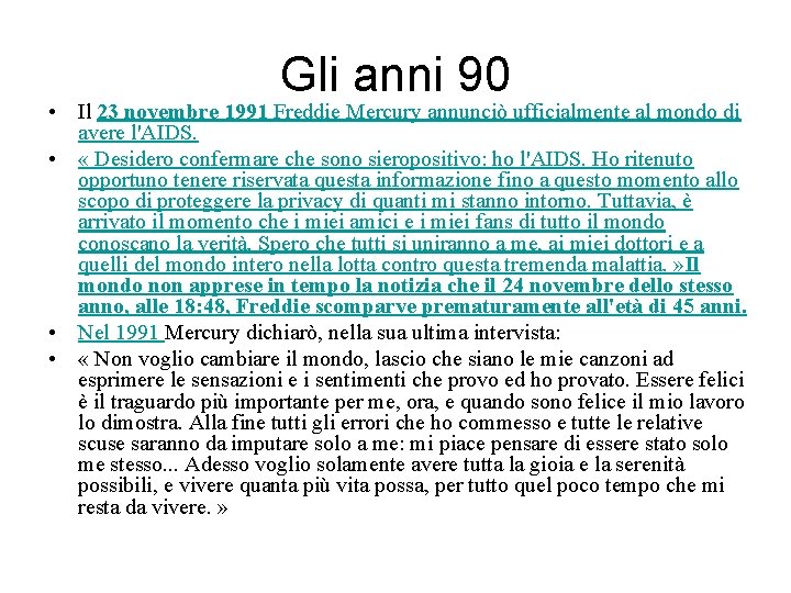 Gli anni 90 • Il 23 novembre 1991 Freddie Mercury annunciò ufficialmente al mondo