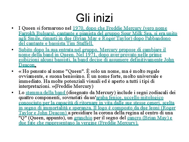 Gli inizi • I Queen si formarono nel 1970, dopo che Freddie Mercury (vero