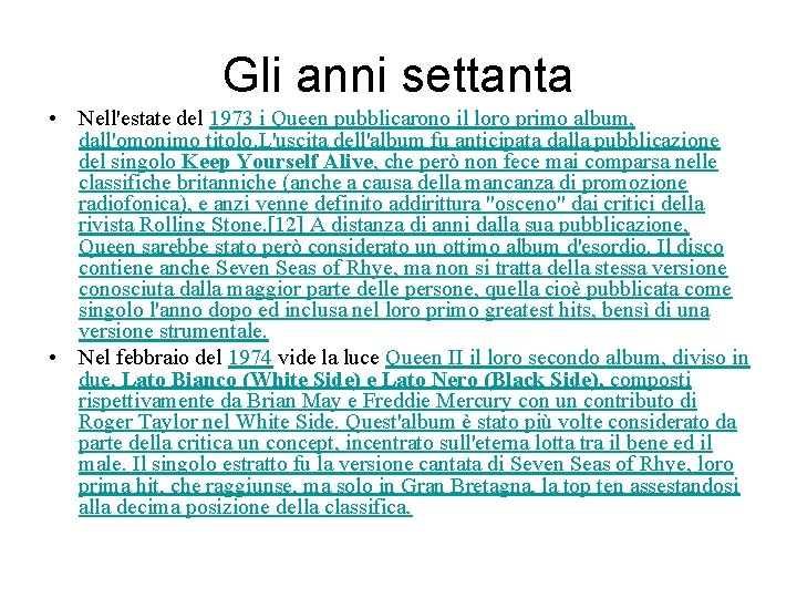 Gli anni settanta • Nell'estate del 1973 i Queen pubblicarono il loro primo album,