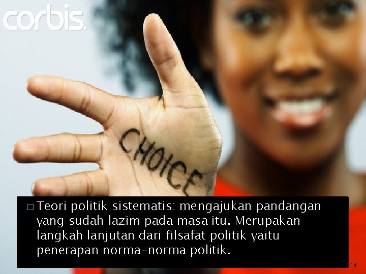 � Teori politik sistematis: mengajukan pandangan yang sudah lazim pada masa itu. Merupakan langkah