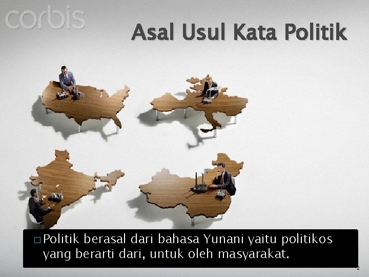 Asal Usul Kata Politik � Politik berasal dari bahasa Yunani yaitu politikos yang berarti