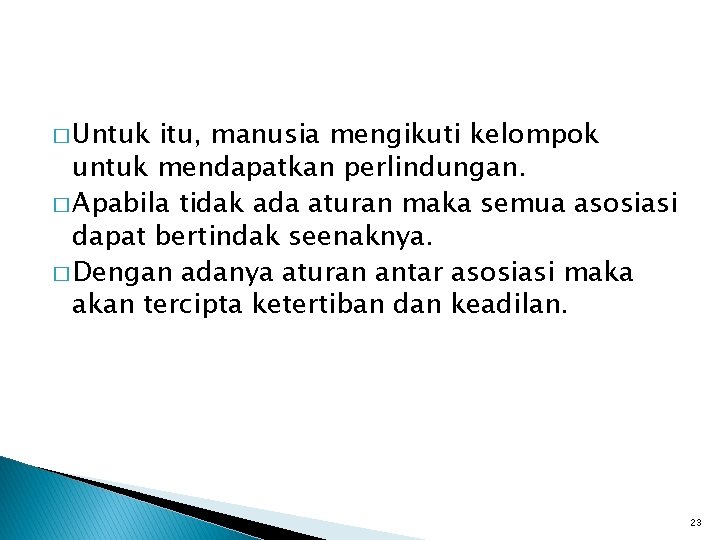 � Untuk itu, manusia mengikuti kelompok untuk mendapatkan perlindungan. � Apabila tidak ada aturan