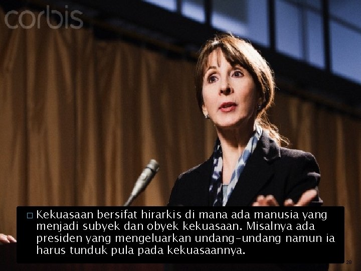 � Kekuasaan bersifat hirarkis di mana ada manusia yang menjadi subyek dan obyek kekuasaan.