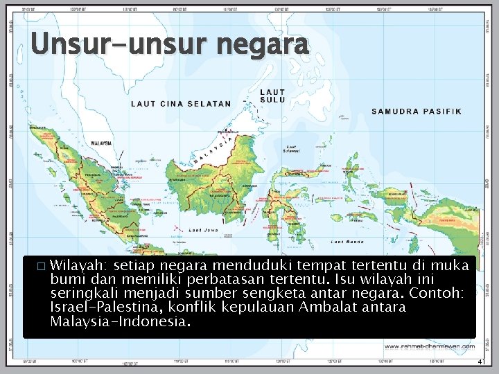 Unsur-unsur negara � Wilayah: setiap negara menduduki tempat tertentu di muka bumi dan memiliki