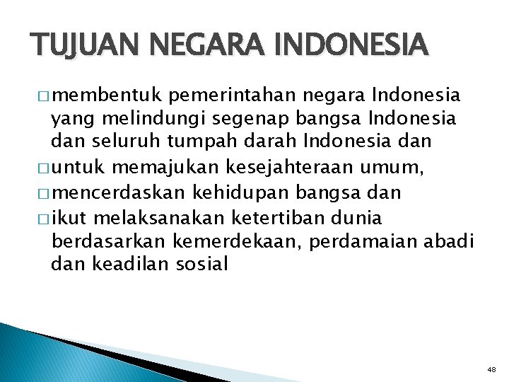 TUJUAN NEGARA INDONESIA � membentuk pemerintahan negara Indonesia yang melindungi segenap bangsa Indonesia dan