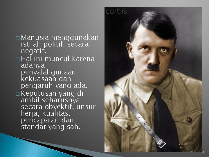 � Manusia menggunakan istilah politik secara negatif. � Hal ini muncul karena adanya penyalahgunaan