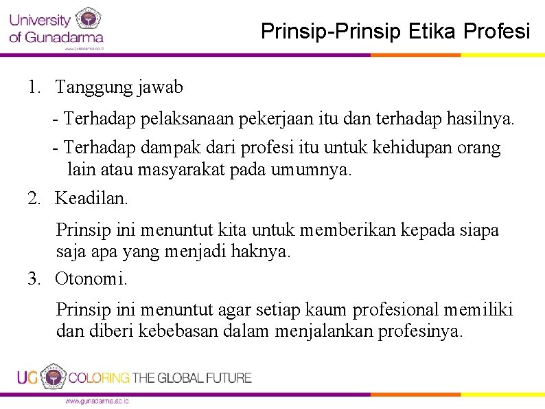 Prinsip-Prinsip Etika Profesi 1. Tanggung jawab - Terhadap pelaksanaan pekerjaan itu dan terhadap hasilnya.