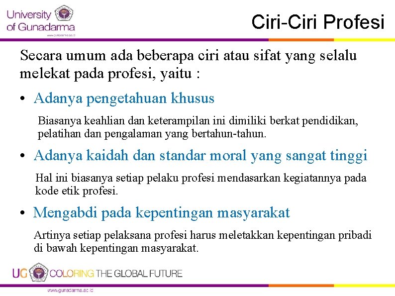 Ciri-Ciri Profesi Secara umum ada beberapa ciri atau sifat yang selalu melekat pada profesi,