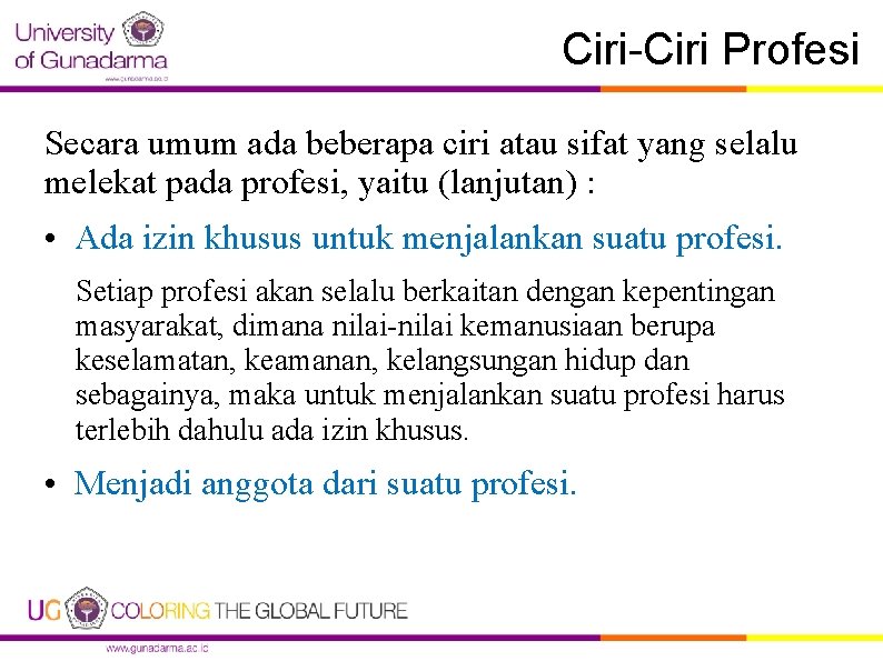 Ciri-Ciri Profesi Secara umum ada beberapa ciri atau sifat yang selalu melekat pada profesi,