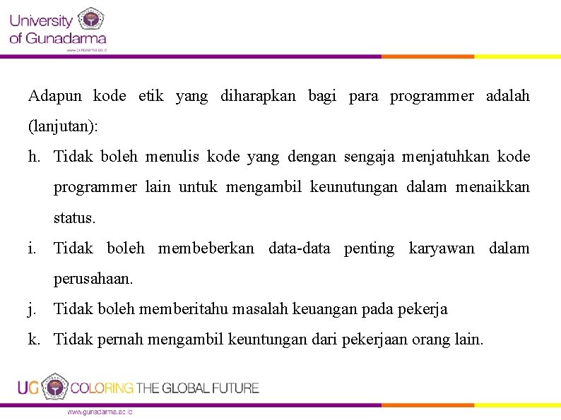 Adapun kode etik yang diharapkan bagi para programmer adalah (lanjutan): h. Tidak boleh menulis