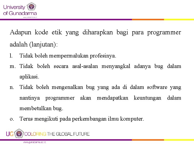 Adapun kode etik yang diharapkan bagi para programmer adalah (lanjutan): l. Tidak boleh mempermalukan