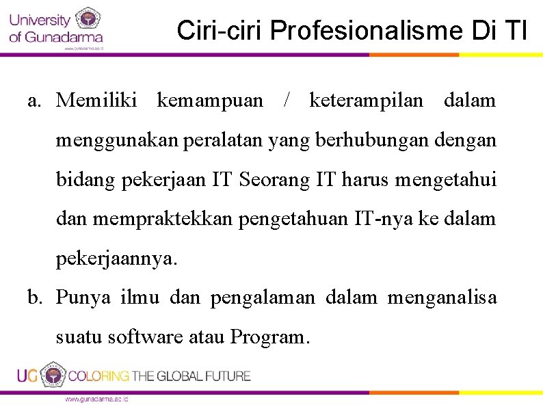 Ciri-ciri Profesionalisme Di TI a. Memiliki kemampuan / keterampilan dalam menggunakan peralatan yang berhubungan