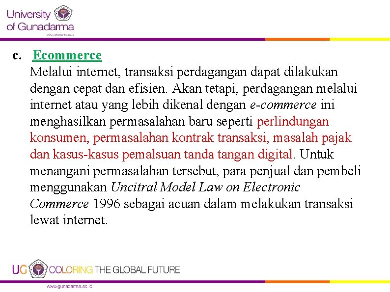 c. Ecommerce Melalui internet, transaksi perdagangan dapat dilakukan dengan cepat dan efisien. Akan tetapi,