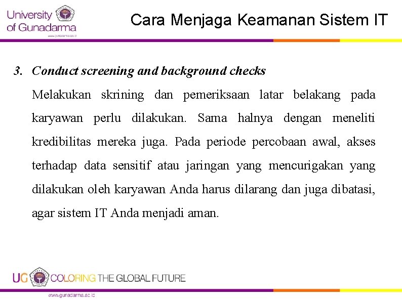 Cara Menjaga Keamanan Sistem IT 3. Conduct screening and background checks Melakukan skrining dan