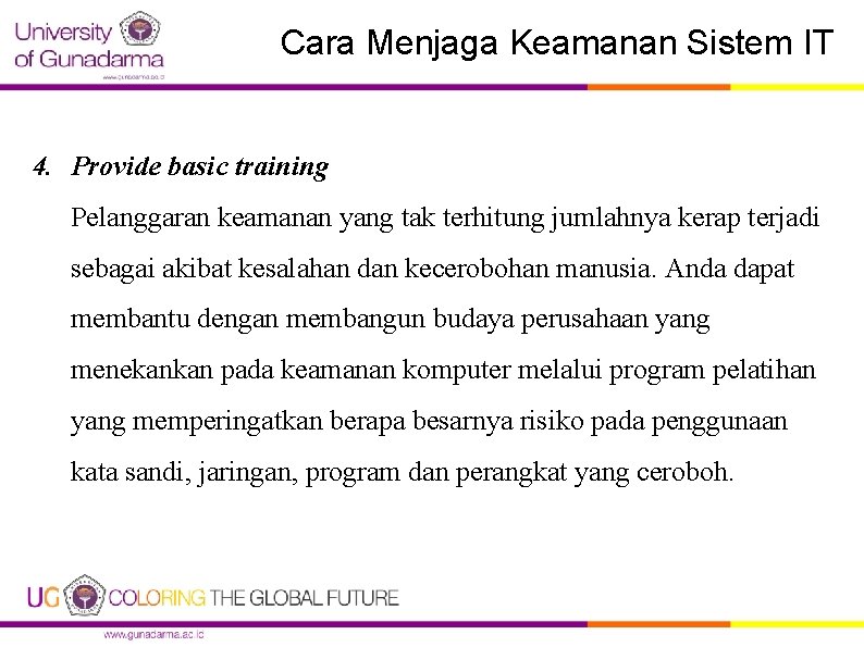 Cara Menjaga Keamanan Sistem IT 4. Provide basic training Pelanggaran keamanan yang tak terhitung