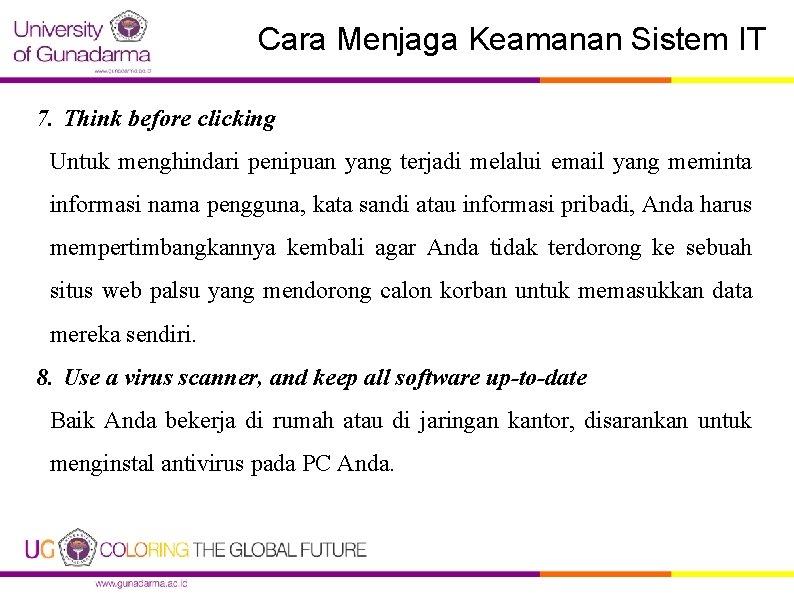 Cara Menjaga Keamanan Sistem IT 7. Think before clicking Untuk menghindari penipuan yang terjadi