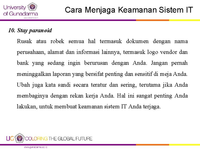 Cara Menjaga Keamanan Sistem IT 10. Stay paranoid Rusak atau robek semua hal termasuk