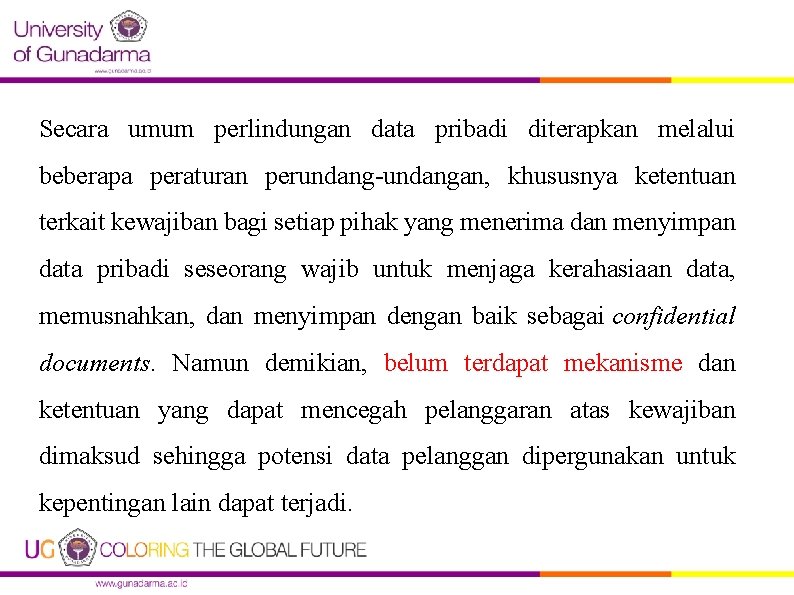 Secara umum perlindungan data pribadi diterapkan melalui beberapa peraturan perundang-undangan, khususnya ketentuan terkait kewajiban