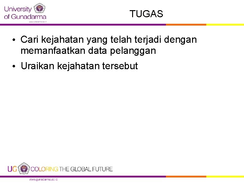 TUGAS • Cari kejahatan yang telah terjadi dengan memanfaatkan data pelanggan • Uraikan kejahatan