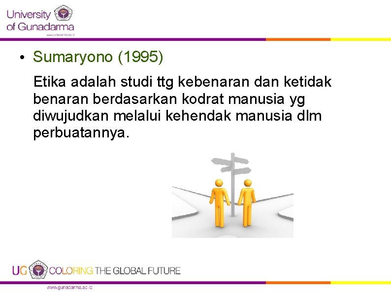  • Sumaryono (1995) Etika adalah studi ttg kebenaran dan ketidak benaran berdasarkan kodrat