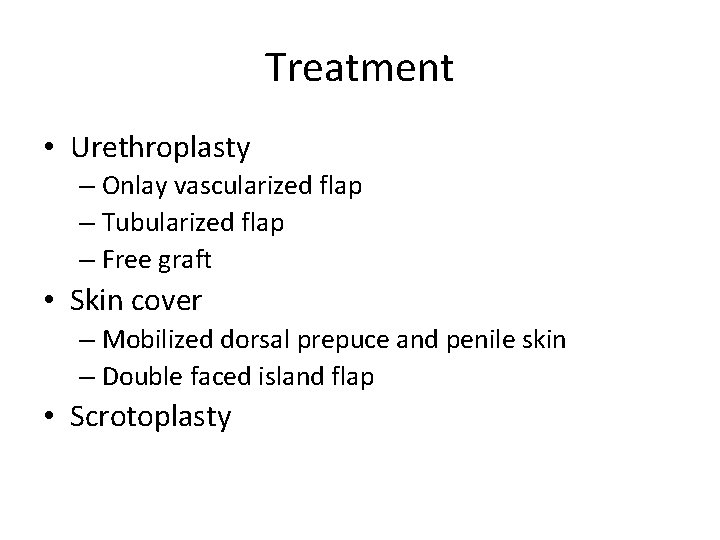 Treatment • Urethroplasty – Onlay vascularized flap – Tubularized flap – Free graft •