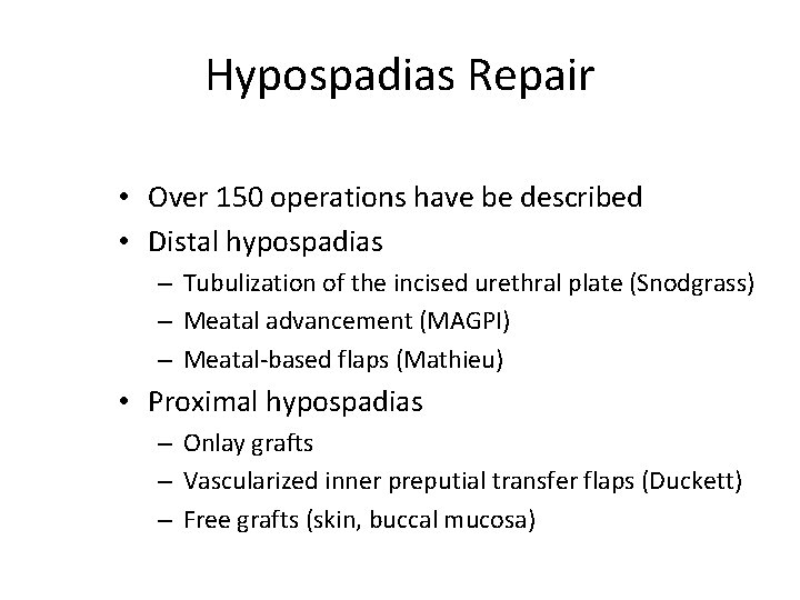 Hypospadias Repair • Over 150 operations have be described • Distal hypospadias – Tubulization