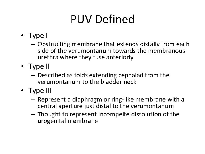 PUV Defined • Type I – Obstructing membrane that extends distally from each side