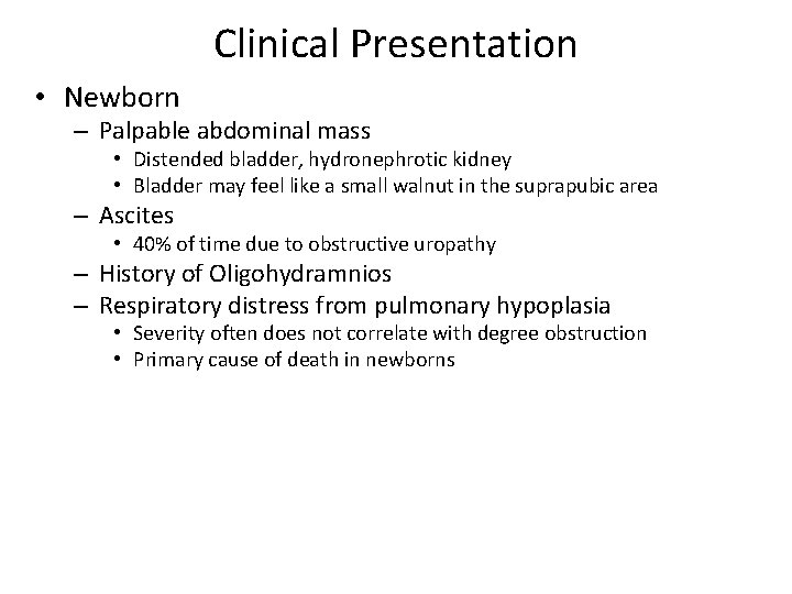 Clinical Presentation • Newborn – Palpable abdominal mass • Distended bladder, hydronephrotic kidney •