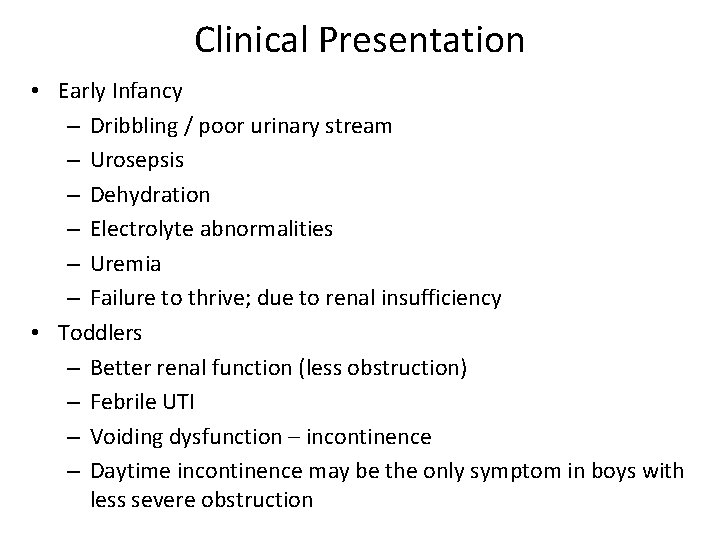 Clinical Presentation • Early Infancy – Dribbling / poor urinary stream – Urosepsis –