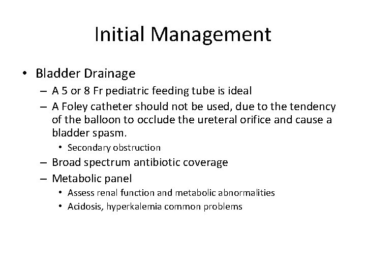 Initial Management • Bladder Drainage – A 5 or 8 Fr pediatric feeding tube