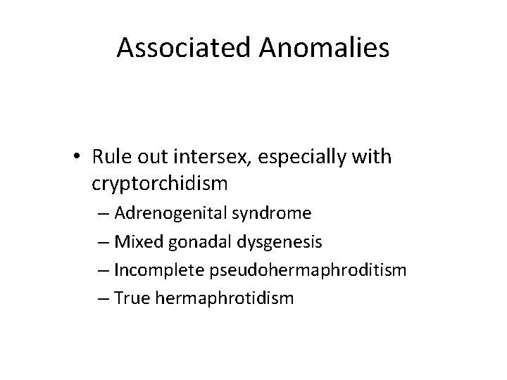 Associated Anomalies • Rule out intersex, especially with cryptorchidism – Adrenogenital syndrome – Mixed