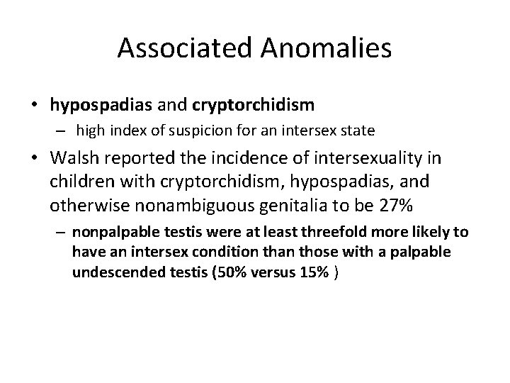 Associated Anomalies • hypospadias and cryptorchidism – high index of suspicion for an intersex