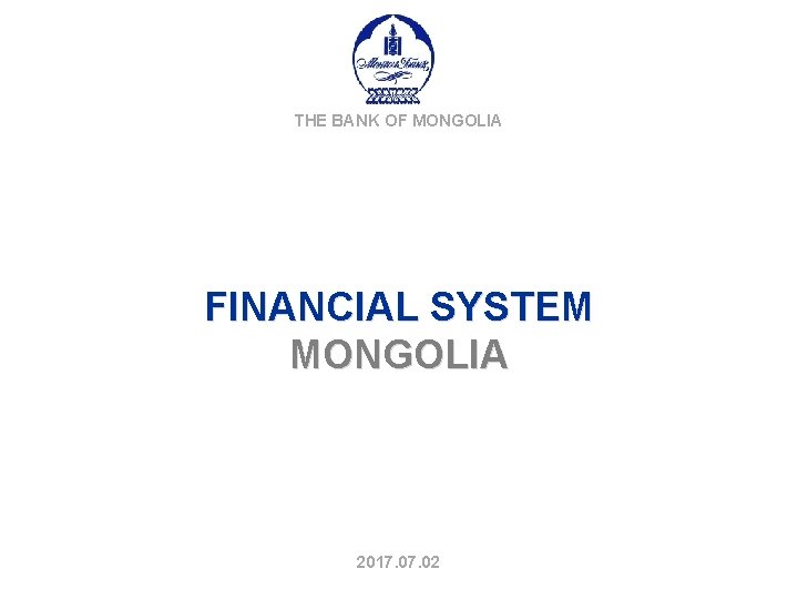 THE BANK OF MONGOLIA FINANCIAL SYSTEM MONGOLIA 2017. 02 