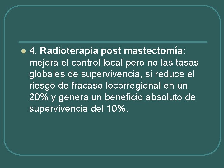 l 4. Radioterapia post mastectomía: mejora el control local pero no las tasas globales