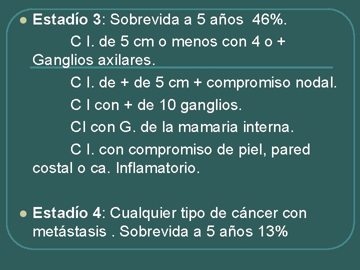 l Estadío 3: Sobrevida a 5 años 46%. C I. de 5 cm o