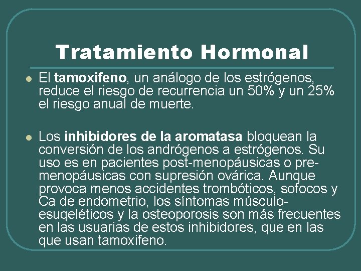 Tratamiento Hormonal l El tamoxifeno, un análogo de los estrógenos, reduce el riesgo de