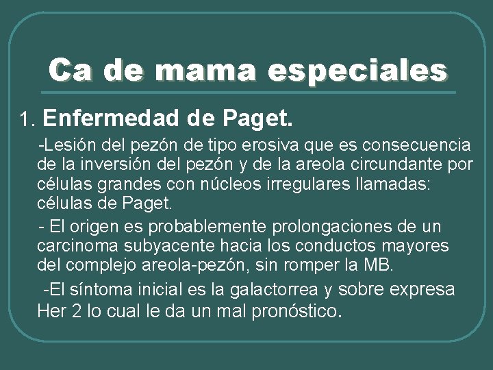 Ca de mama especiales 1. Enfermedad de Paget. -Lesión del pezón de tipo erosiva