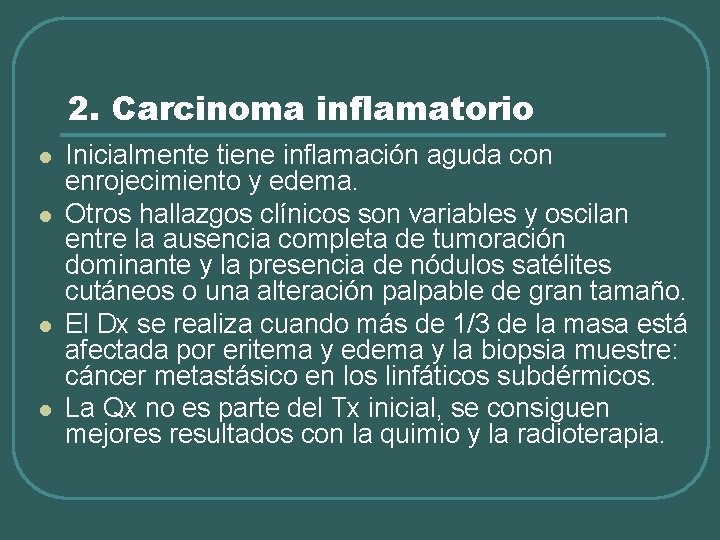 2. Carcinoma inflamatorio l l Inicialmente tiene inflamación aguda con enrojecimiento y edema. Otros