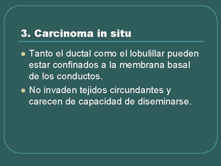 3. Carcinoma in situ l l Tanto el ductal como el lobulillar pueden estar